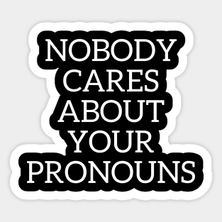 Nobody cares about your pronouns Sticker